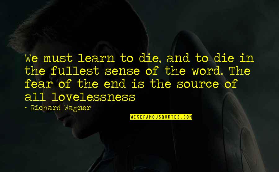 Raheleh Shakoori Quotes By Richard Wagner: We must learn to die, and to die Raheleh Shakoori Quotes By Richard Wagner: We must learn to die, and to die