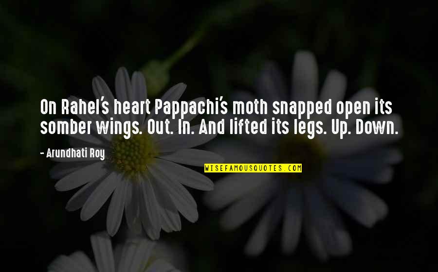 Rahel's Quotes By Arundhati Roy: On Rahel's heart Pappachi's moth snapped open its