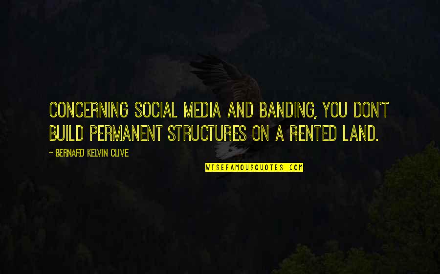 Rahely Chimeyan Quotes By Bernard Kelvin Clive: Concerning Social Media and Banding, You don't build Rahely Chimeyan Quotes By Bernard Kelvin Clive: Concerning Social Media and Banding, You don't build