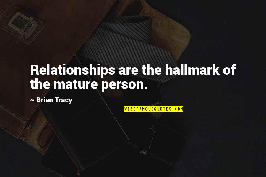 Rahil Khan Quotes By Brian Tracy: Relationships are the hallmark of the mature person. Rahil Khan Quotes By Brian Tracy: Relationships are the hallmark of the mature person.