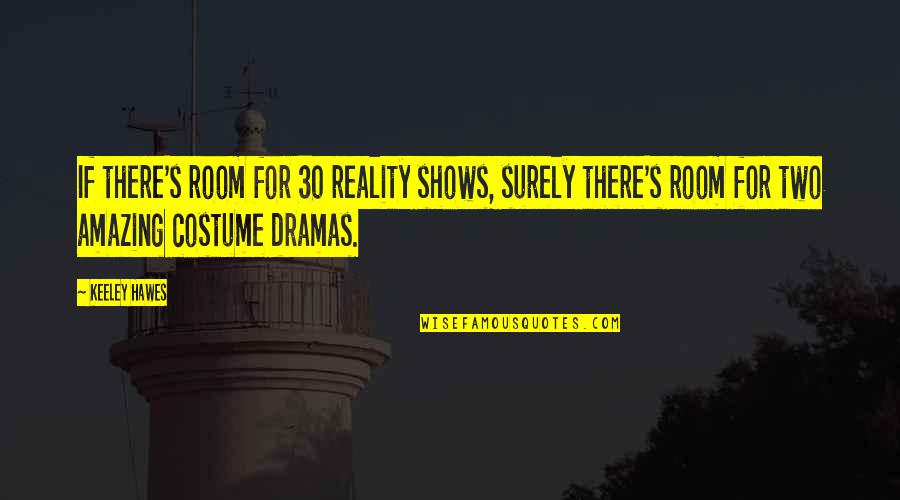 Rahil Khan Quotes By Keeley Hawes: If there's room for 30 reality shows, surely Rahil Khan Quotes By Keeley Hawes: If there's room for 30 reality shows, surely
