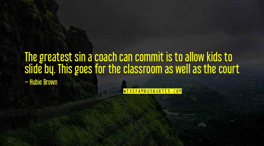Rahila Magsi Quotes By Hubie Brown: The greatest sin a coach can commit is Rahila Magsi Quotes By Hubie Brown: The greatest sin a coach can commit is