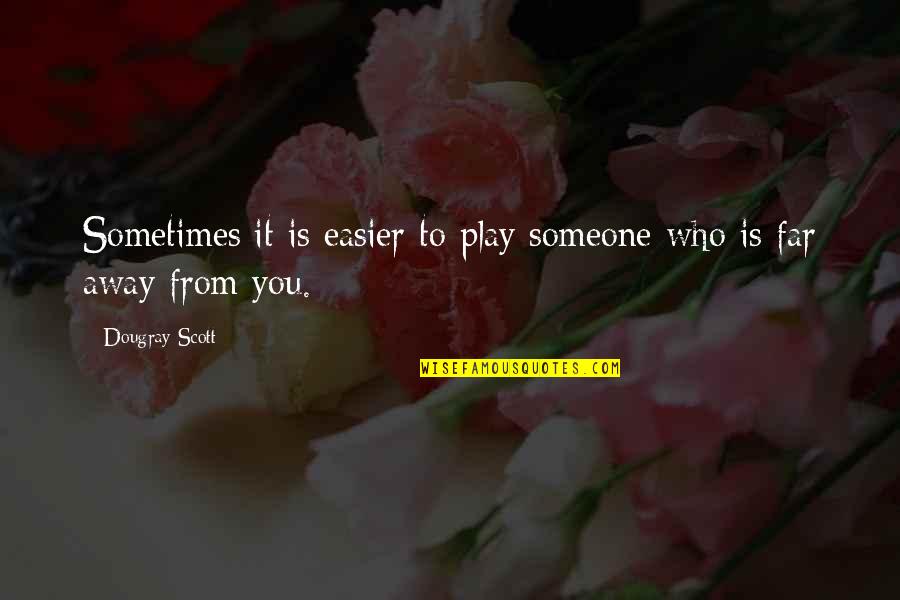 Rahim Khan Quotes By Dougray Scott: Sometimes it is easier to play someone who Rahim Khan Quotes By Dougray Scott: Sometimes it is easier to play someone who