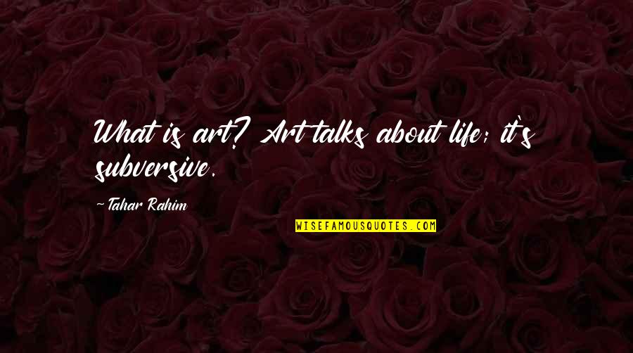 Rahim Quotes By Tahar Rahim: What is art? Art talks about life; it's Rahim Quotes By Tahar Rahim: What is art? Art talks about life; it's