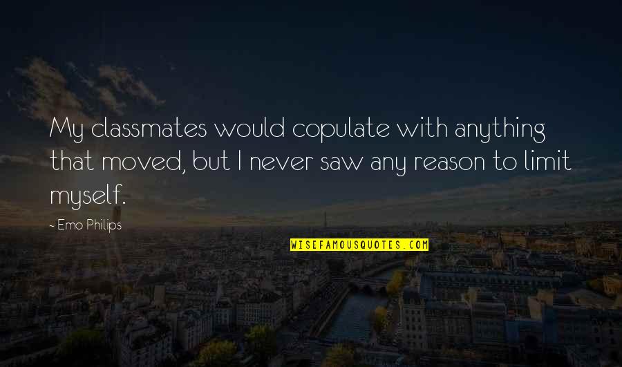 Rahimi Hughes Quotes By Emo Philips: My classmates would copulate with anything that moved, Rahimi Hughes Quotes By Emo Philips: My classmates would copulate with anything that moved,