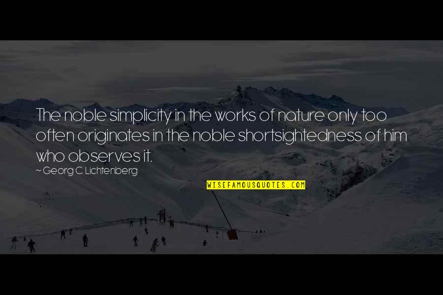 Rahimi Hughes Quotes By Georg C. Lichtenberg: The noble simplicity in the works of nature Rahimi Hughes Quotes By Georg C. Lichtenberg: The noble simplicity in the works of nature