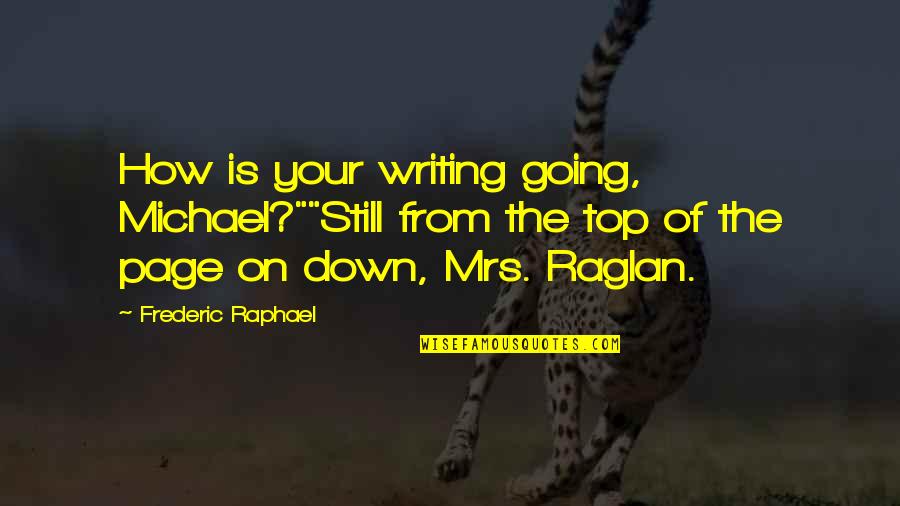 Rahimi Leila Quotes By Frederic Raphael: How is your writing going, Michael?""Still from the Rahimi Leila Quotes By Frederic Raphael: How is your writing going, Michael?""Still from the
