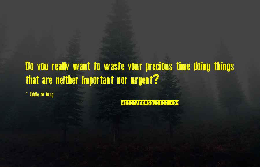 Rahimovski Quotes By Eddie De Jong: Do you really want to waste your precious
