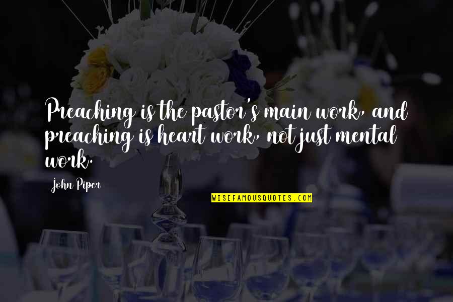 Rahimovski Quotes By John Piper: Preaching is the pastor's main work, and preaching