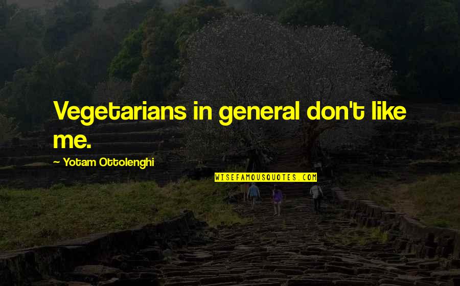 Rahimtoola Mitral Stenosis Quotes By Yotam Ottolenghi: Vegetarians in general don't like me. Rahimtoola Mitral Stenosis Quotes By Yotam Ottolenghi: Vegetarians in general don't like me.