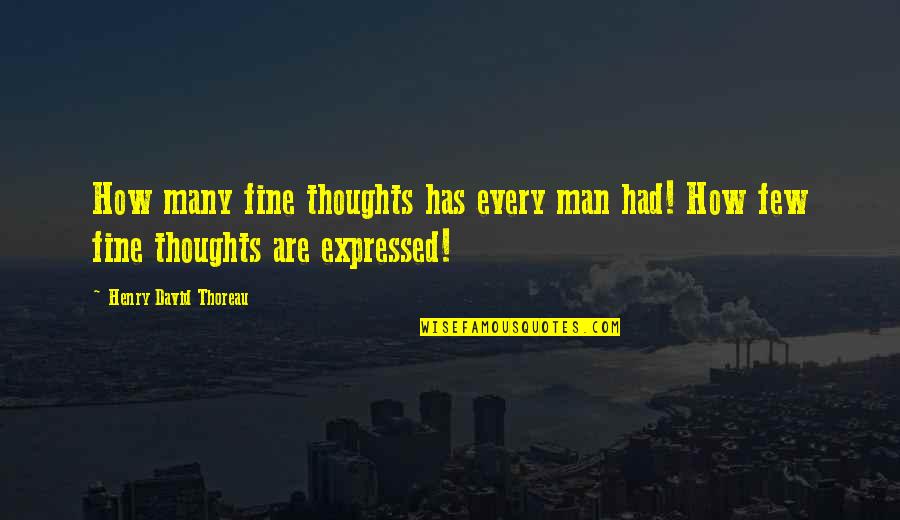 Rahip Ne Quotes By Henry David Thoreau: How many fine thoughts has every man had!