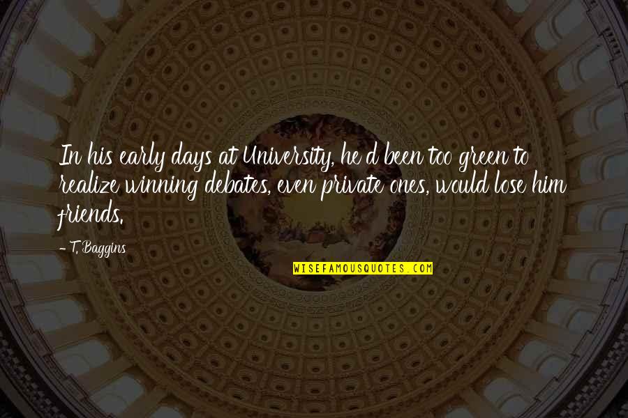 Rahise Quotes By T. Baggins: In his early days at University, he'd been Rahise Quotes By T. Baggins: In his early days at University, he'd been