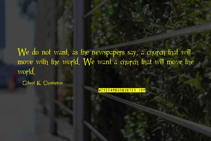 Rahish Khan Quotes By Gilbert K. Chesterton: We do not want, as the newspapers say, Rahish Khan Quotes By Gilbert K. Chesterton: We do not want, as the newspapers say,