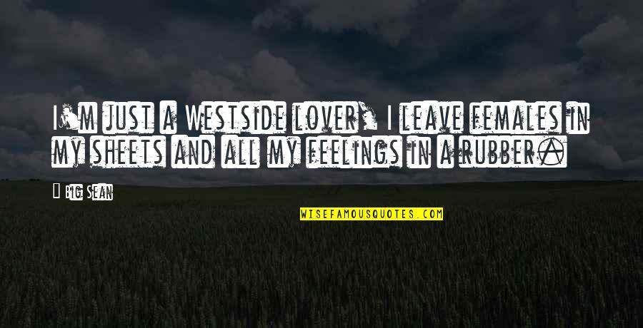 Rahm Emanuel Famous Quotes By Big Sean: I'm just a Westside lover, I leave females
