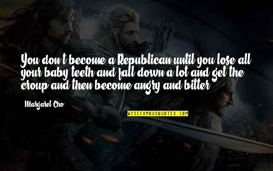 Rahmanir Quotes By Margaret Cho: You don't become a Republican until you lose Rahmanir Quotes By Margaret Cho: You don't become a Republican until you lose