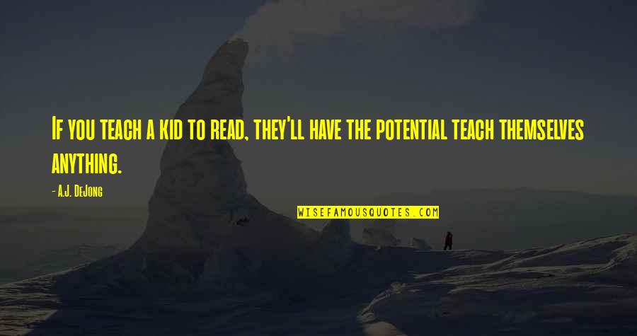 Rahmani's Quotes By A.J. DeJong: If you teach a kid to read, they'll