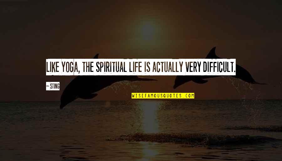Rahmani's Quotes By Sting: Like Yoga, the spiritual life is actually very