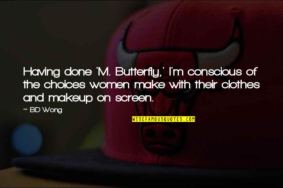 Rahmanygroup Quotes By BD Wong: Having done 'M. Butterfly,' I'm conscious of the