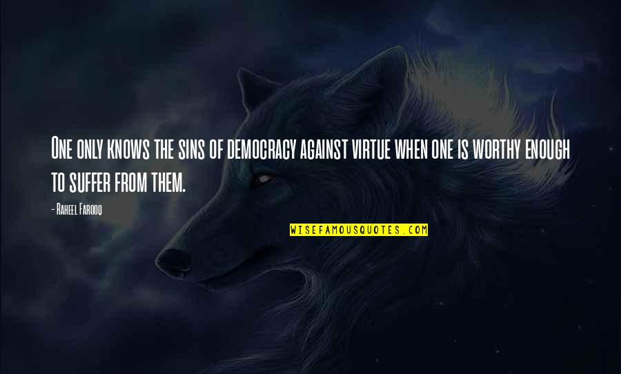 Rahmanygroup Quotes By Raheel Farooq: One only knows the sins of democracy against