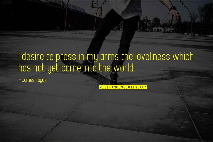 Rahmat Allah Quotes By James Joyce: I desire to press in my arms the