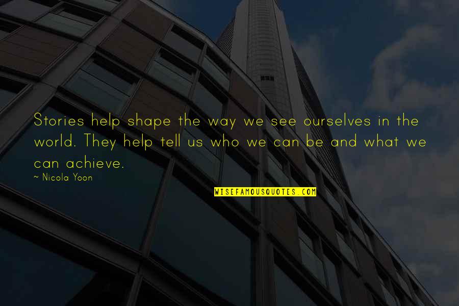 Rahmatabad Quotes By Nicola Yoon: Stories help shape the way we see ourselves Rahmatabad Quotes By Nicola Yoon: Stories help shape the way we see ourselves
