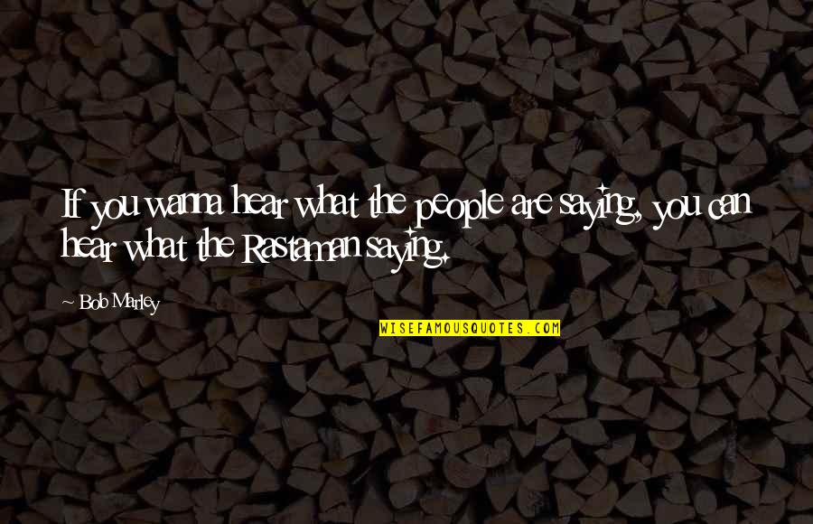 Rahmatollah Beheshti Quotes By Bob Marley: If you wanna hear what the people are