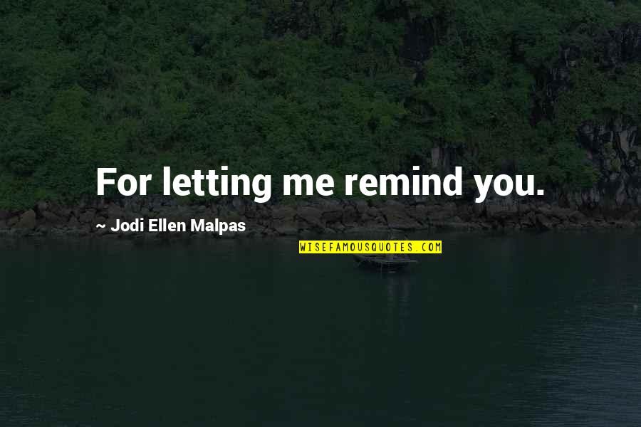 Rahmatollah Beheshti Quotes By Jodi Ellen Malpas: For letting me remind you.