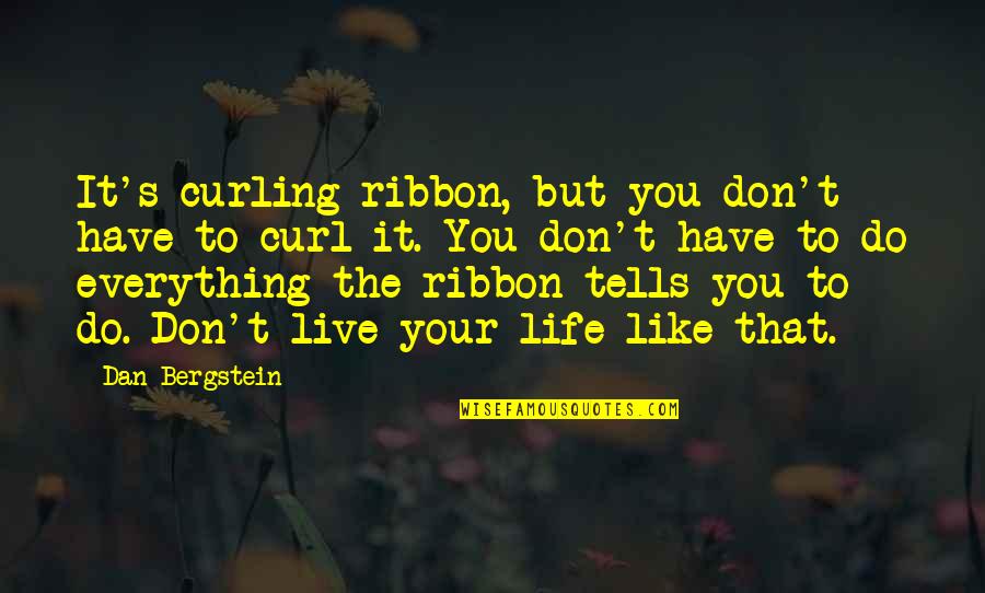 Rahmatollah Golshan Quotes By Dan Bergstein: It's curling ribbon, but you don't have to