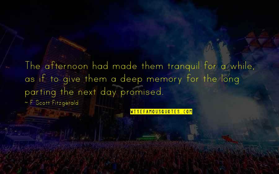 Rahmatollahi Quotes By F Scott Fitzgerald: The afternoon had made them tranquil for a Rahmatollahi Quotes By F Scott Fitzgerald: The afternoon had made them tranquil for a