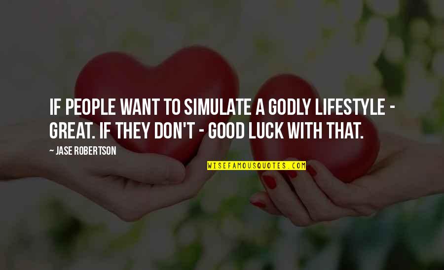 Rahmatollahi Quotes By Jase Robertson: If people want to simulate a godly lifestyle Rahmatollahi Quotes By Jase Robertson: If people want to simulate a godly lifestyle