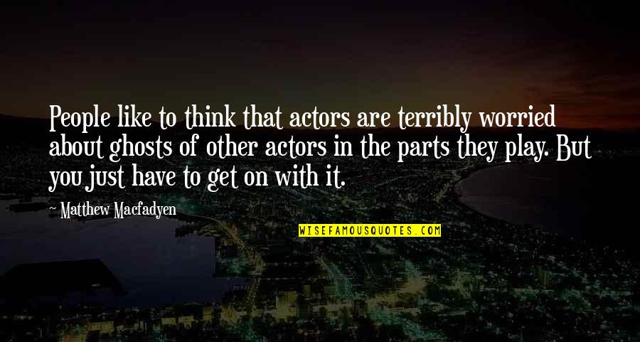 Rahmatollahi Quotes By Matthew Macfadyen: People like to think that actors are terribly Rahmatollahi Quotes By Matthew Macfadyen: People like to think that actors are terribly