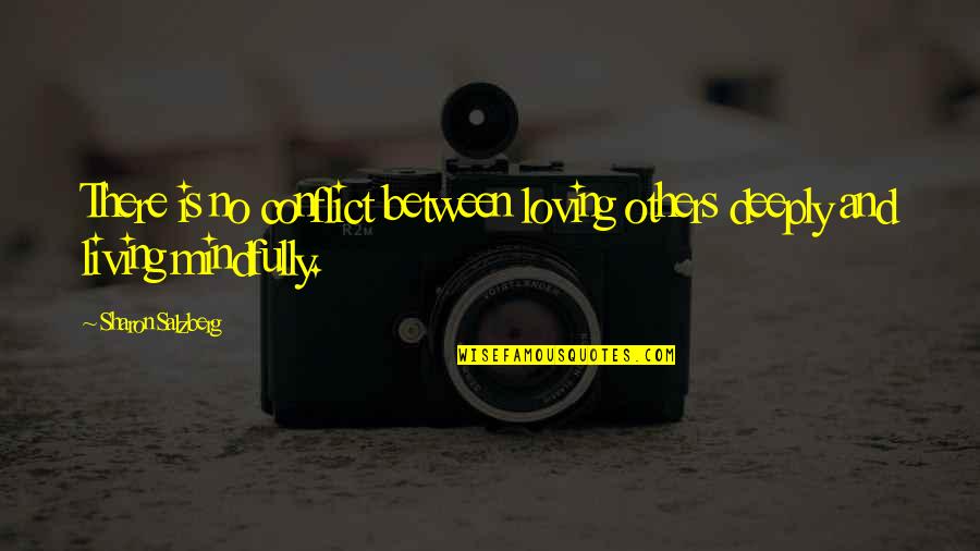 Rahmatollahi Quotes By Sharon Salzberg: There is no conflict between loving others deeply Rahmatollahi Quotes By Sharon Salzberg: There is no conflict between loving others deeply