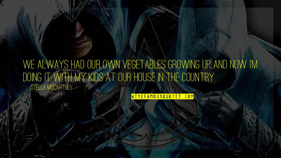 Rahmatollahi Quotes By Stella McCartney: We always had our own vegetables growing up Rahmatollahi Quotes By Stella McCartney: We always had our own vegetables growing up