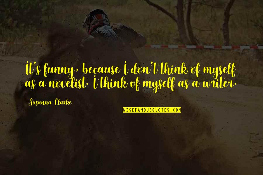 Rahmatollahi Quotes By Susanna Clarke: It's funny, because I don't think of myself Rahmatollahi Quotes By Susanna Clarke: It's funny, because I don't think of myself