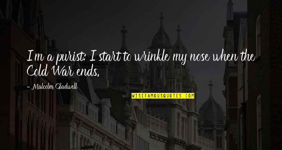 Rahmet Rozaje Quotes By Malcolm Gladwell: I'm a purist: I start to wrinkle my Rahmet Rozaje Quotes By Malcolm Gladwell: I'm a purist: I start to wrinkle my