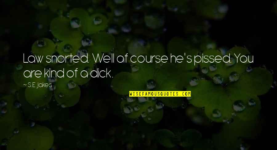 Rahnee Quotes By S.E. Jakes: Law snorted. Well of course he's pissed. You