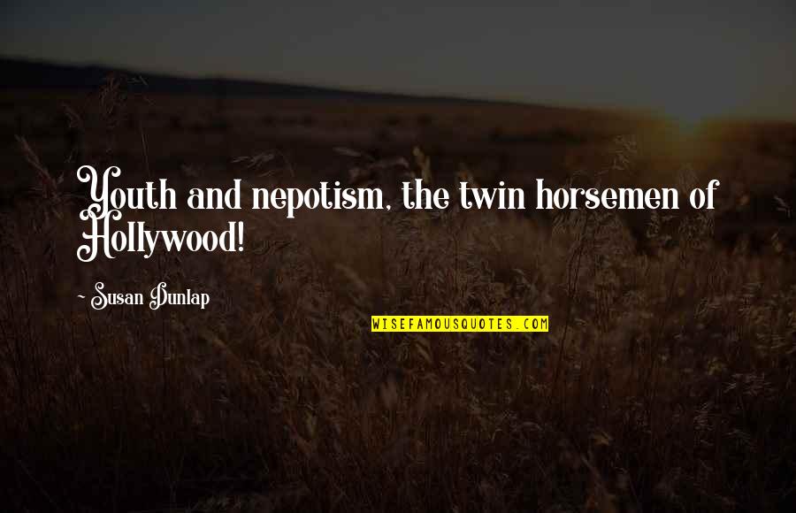 Rahner Books Quotes By Susan Dunlap: Youth and nepotism, the twin horsemen of Hollywood! Rahner Books Quotes By Susan Dunlap: Youth and nepotism, the twin horsemen of Hollywood!