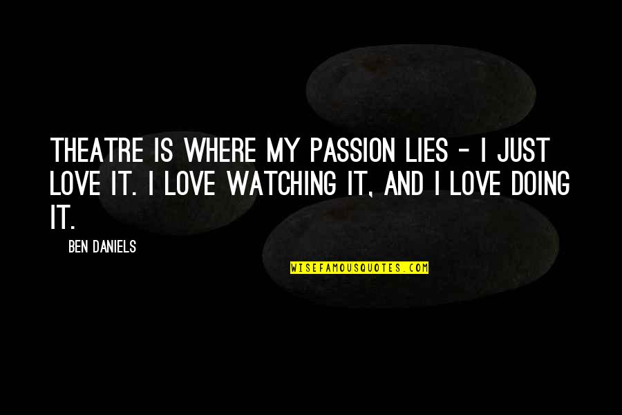 Rahner On Grace Quotes By Ben Daniels: Theatre is where my passion lies - I Rahner On Grace Quotes By Ben Daniels: Theatre is where my passion lies - I