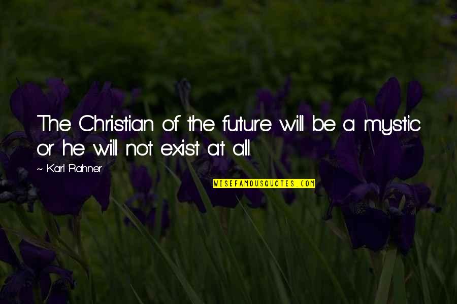 Rahner Quotes By Karl Rahner: The Christian of the future will be a
