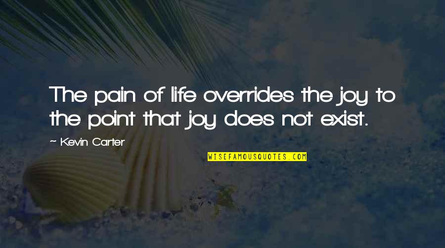 Rahner Quotes By Kevin Carter: The pain of life overrides the joy to