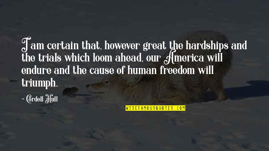 Rahonavis Quotes By Cordell Hull: I am certain that, however great the hardships