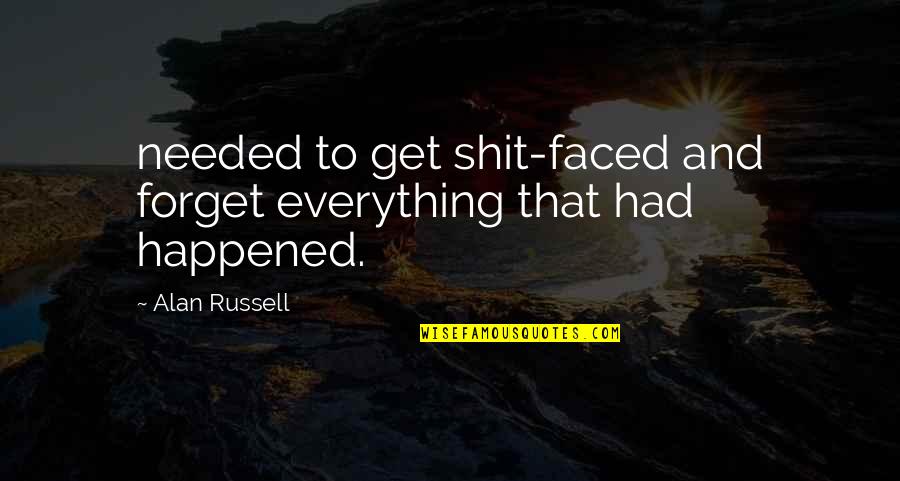 Rahoui Quotes By Alan Russell: needed to get shit-faced and forget everything that