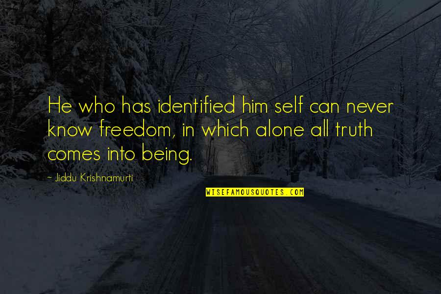 Rahoumi Quotes By Jiddu Krishnamurti: He who has identified him self can never Rahoumi Quotes By Jiddu Krishnamurti: He who has identified him self can never