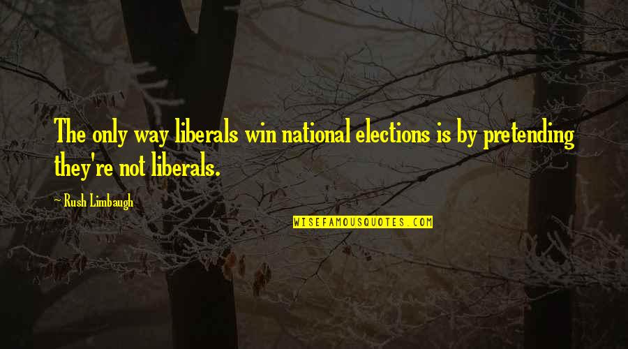 Rahoumi Quotes By Rush Limbaugh: The only way liberals win national elections is