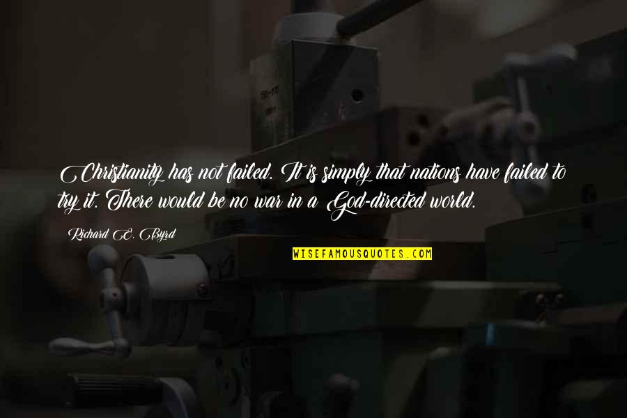 Rahsaan Bahati Quotes By Richard E. Byrd: Christianity has not failed. It is simply that