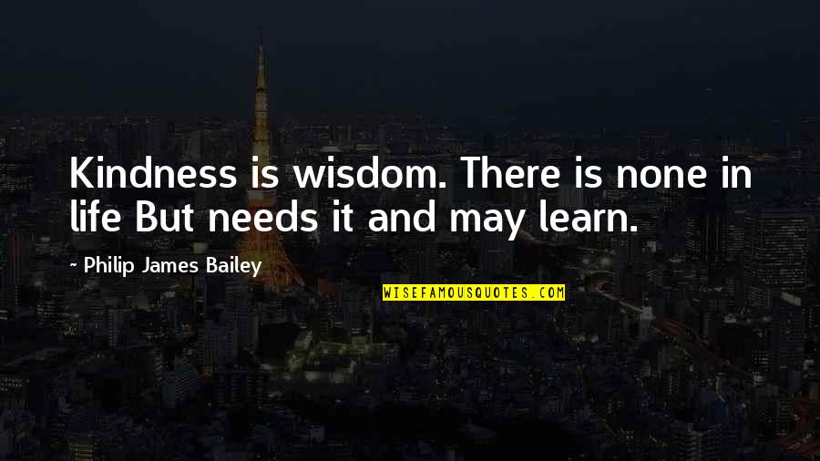 Rahsaan Quotes By Philip James Bailey: Kindness is wisdom. There is none in life