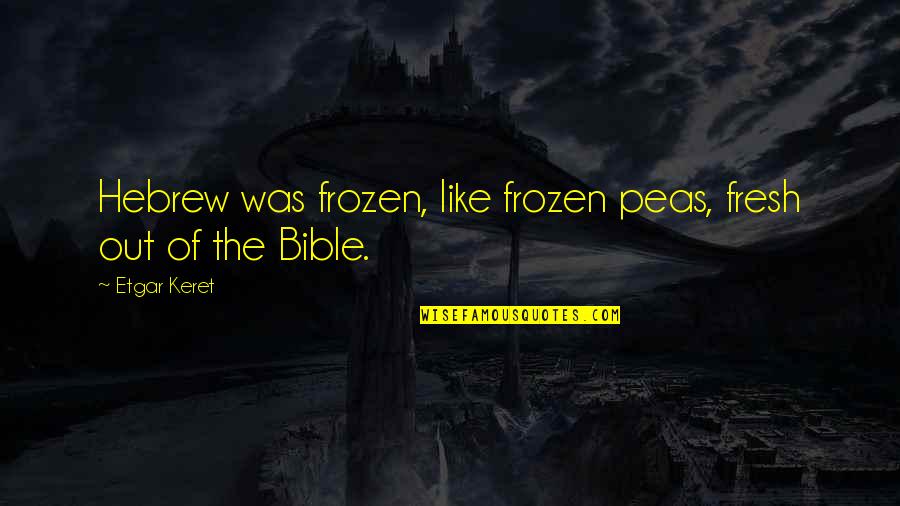 Rahsaan Roland Quotes By Etgar Keret: Hebrew was frozen, like frozen peas, fresh out