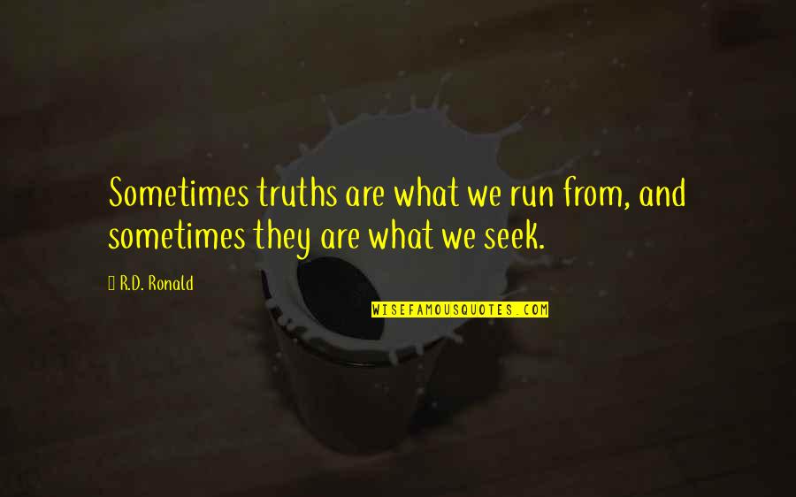 Rahsaan Roland Quotes By R.D. Ronald: Sometimes truths are what we run from, and