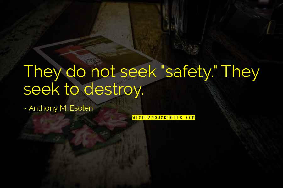 Rahsan Pearson Quotes By Anthony M. Esolen: They do not seek "safety." They seek to