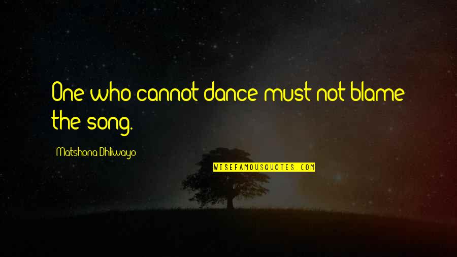 Rahsan Pearson Quotes By Matshona Dhliwayo: One who cannot dance must not blame the
